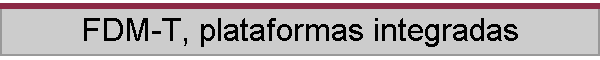 FDM-T, plataformas integradas