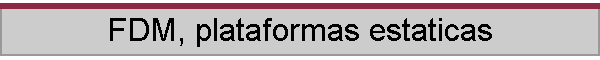 FDM, plataformas estaticas